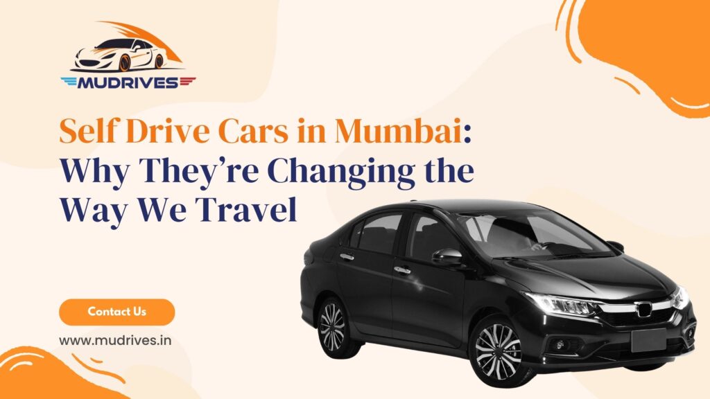 Self Drive Cars in Mumbai_ Why They’re Changing the Way We Travel